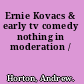 Ernie Kovacs & early tv comedy nothing in moderation /