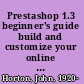 Prestashop 1.3 beginner's guide build and customize your online store with this speedy, lightweight e-commerce solution /