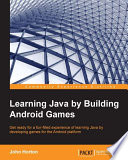 Learning Java by building android games : get ready for a fun-filled experience of learning Java by developing games for the Android platform /