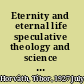 Eternity and eternal life speculative theology and science in discourse /