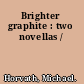 Brighter graphite : two novellas /