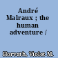 André Malraux ; the human adventure /