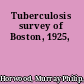 Tuberculosis survey of Boston, 1925,