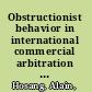 Obstructionist behavior in international commercial arbitration : legal analysis and measures available to the arbitral tribunal /