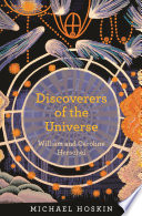 Discoverers of the universe William and Caroline Herschel /