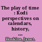 The play of time : Kodi perspectives on calendars, history, and exchange /