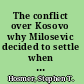 The conflict over Kosovo why Milosevic decided to settle when he did /