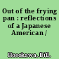 Out of the frying pan : reflections of a Japanese American /