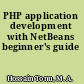 PHP application development with NetBeans beginner's guide