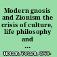 Modern gnosis and Zionism the crisis of culture, life philosophy and Jewish national thought /