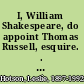 I, William Shakespeare, do appoint Thomas Russell, esquire. . . /