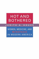 Hot and bothered women, medicine, and menopause in modern America /