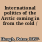 International politics of the Arctic coming in from the cold /