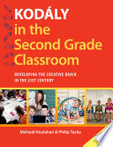 Kodaly in the second grade classroom : developing the creative brain in the 21st century /