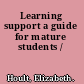 Learning support a guide for mature students /