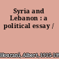 Syria and Lebanon : a political essay /