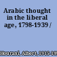 Arabic thought in the liberal age, 1798-1939 /