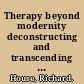 Therapy beyond modernity deconstructing and transcending profession-centred therapy /