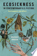 Ecosickness in contemporary U.S. fiction : environment and affect /