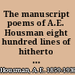 The manuscript poems of A.E. Housman eight hundred lines of hitherto uncollected verse from the author's notebooks /