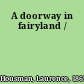 A doorway in fairyland /