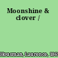 Moonshine & clover /
