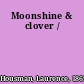 Moonshine & clover /