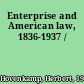 Enterprise and American law, 1836-1937 /