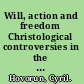 Will, action and freedom Christological controversies in the seventh century /