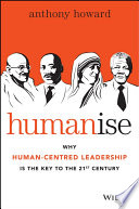 Humanise : why human-centred leadership is the key to the 21st century /