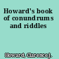 Howard's book of conundrums and riddles