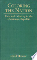 Coloring the nation : race and ethnicity in the Dominican Republic /