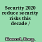 Security 2020 reduce security risks this decade /