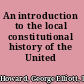 An introduction to the local constitutional history of the United States;