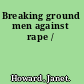 Breaking ground men against rape /