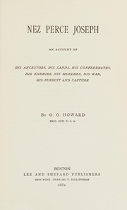 Nez Percé Joseph ; an account of his ancestors, his lands, his confederates, his enemies, his murders, his war, his pursuit and capture.