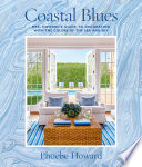 Coastal blues : Mrs. Howard's guide to decorating with the colors of the sea and sky /