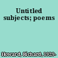 Untitled subjects; poems