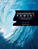 GarageBand '11 power! the comprehensive recording and podcasting guide /