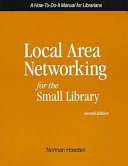 Local area networking for the small library : a how-to-do-it manual /