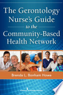 The gerontology nurse's guide to the community-based health network /