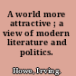 A world more attractive ; a view of modern literature and politics.