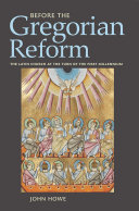 Before the Gregorian reform : the Latin Church at the turn of the first millennium /