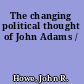 The changing political thought of John Adams /