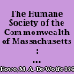 The Humane Society of the Commonwealth of Massachusetts : an historical review, 1785-1916 /