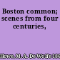 Boston common; scenes from four centuries,