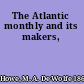 The Atlantic monthly and its makers,