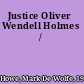 Justice Oliver Wendell Holmes /