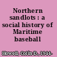 Northern sandlots : a social history of Maritime baseball /