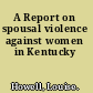 A Report on spousal violence against women in Kentucky